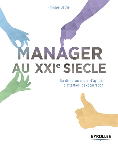 Manager au XXIe siècle: Un défi d'ouverture, d'agilité, d'attention, de coopération (Efficacité du manager)